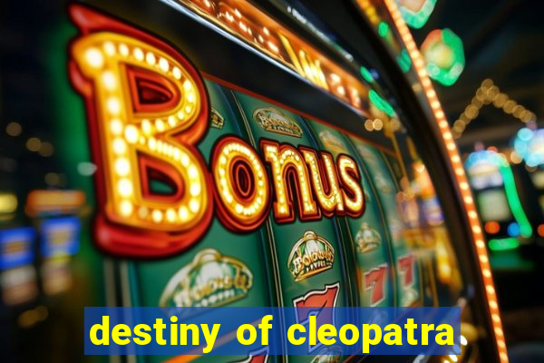 destiny of cleopatra